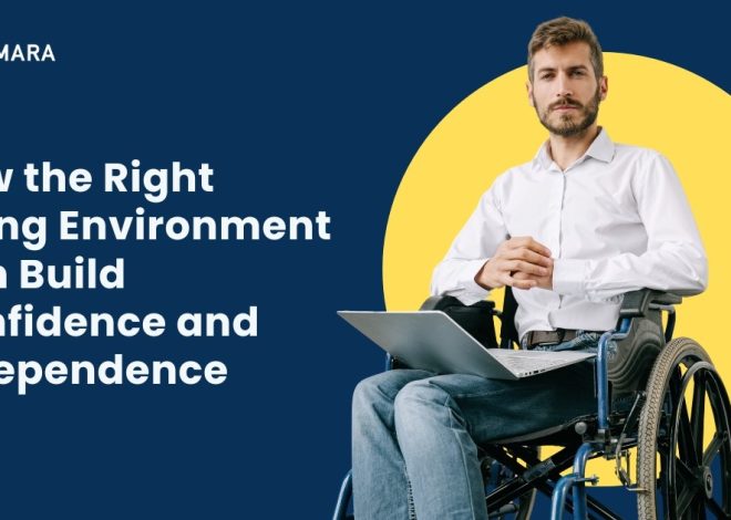 How the Right Living Environment Can Build Confidence and Independence